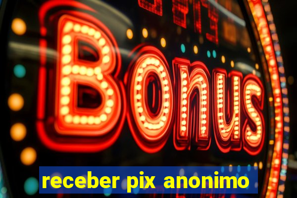 receber pix anonimo